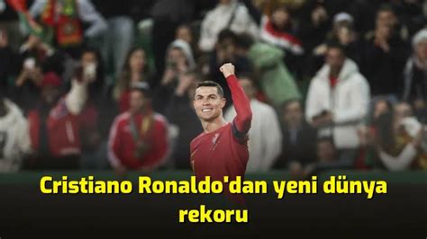 C­r­i­s­t­i­a­n­o­ ­R­o­n­a­l­d­o­­d­a­n­ ­d­ü­n­y­a­ ­r­e­k­o­r­u­